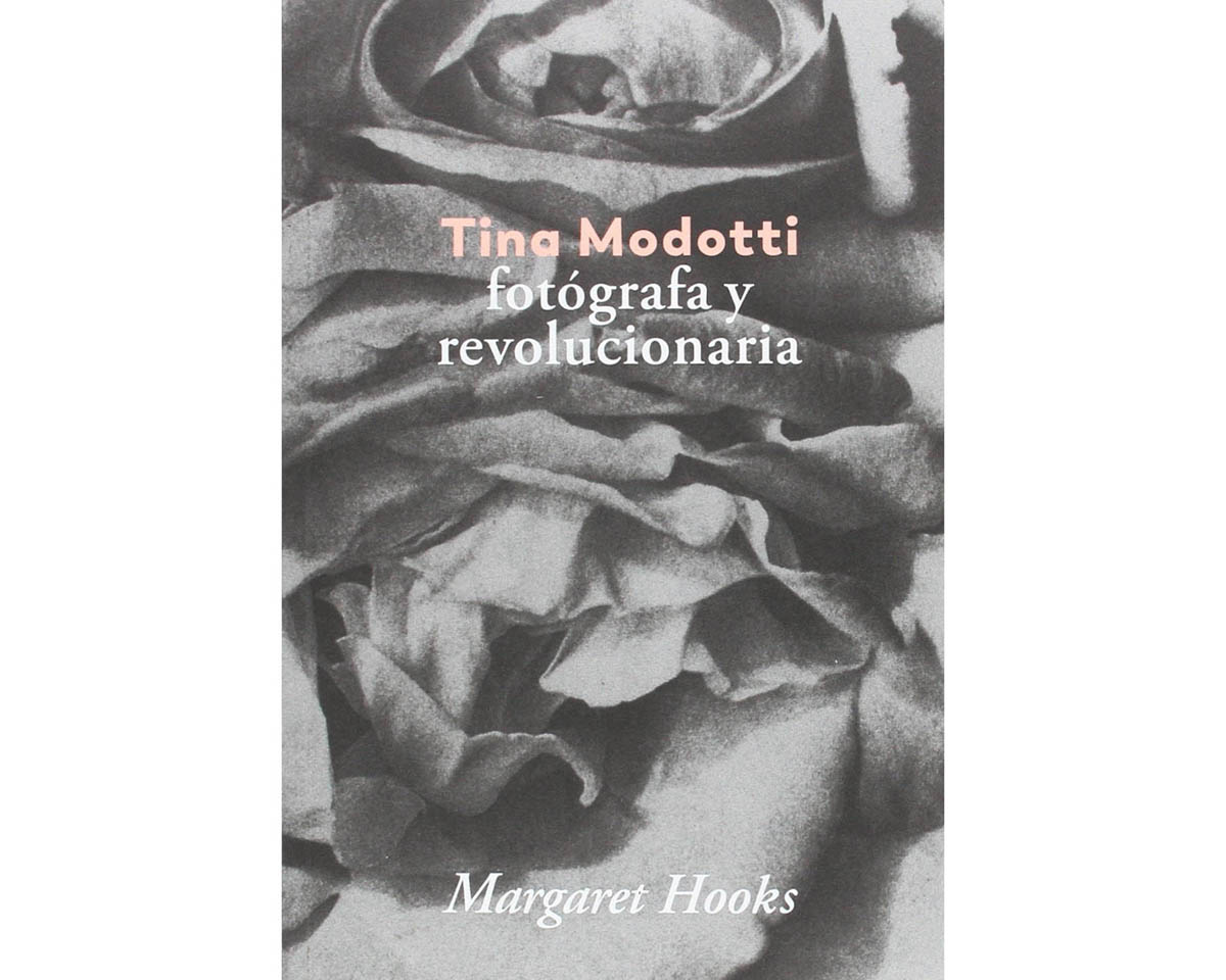 Tina Modotti fotógrafa y revolucionaria – Margaret Hooks